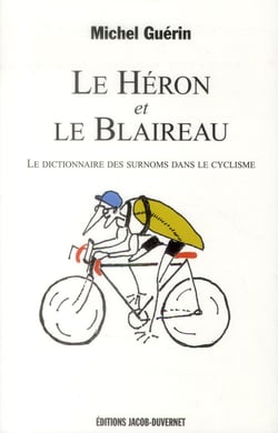 LE HERON ET LE BLAIREAU : LE DICTIONNAIRE DES SURNOMS DANS LE CYCLISME