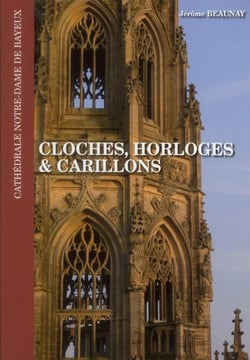 Cloches, horloges et carillons - cathédrale Notre-Dame de Bayeux