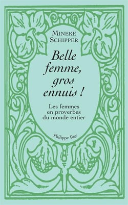 Belle femme, gros ennuis ! les femmes en proverbe du monde entier