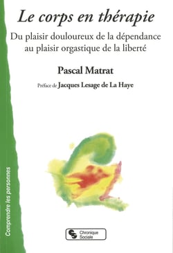 Le corps en thérapie - du plaisir douloureux de la dépendance au plaisir orgastique de la liberté