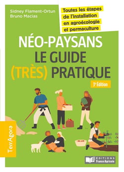 Néopaysans : le guide (très) pratique - toutes les étapes de l'installation en agroécologie et permaculture (3e édition)