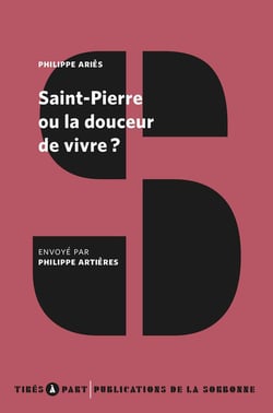 Saint-Pierre ou la douceur de vivre ? : de Philippe Ariès