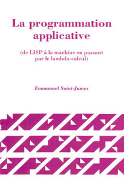 La programmation applicative - de LISP à la machine en passant par le lambda-calcul