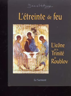 L'etreinte de feu - meditation autour de l'icone de roublov