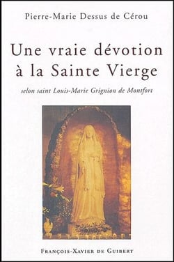 Une vraie dévotion à la Vierge Marie : selon Grignon de Montfort