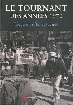 Le tournant des années 1970 - Liège en effervescence