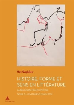 Histoire, forme et sens en littérature - la Belgique francophone Tome 3 : l'évitement (1945-1970)
