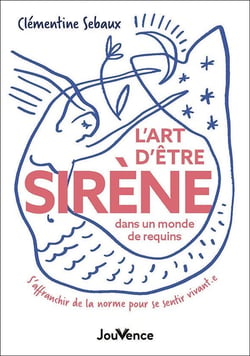 L'Art d'être sirène dans un monde de requins : S'affranchir de la norme pour se sentir vivant.e