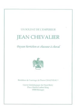 Un soldat de l'empereur Jean Chevalier, paysan berrichon et chasseur à cheval