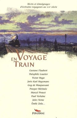 En voyage train - récits et témoignages d'écrivains voyageurs au XIX siècle