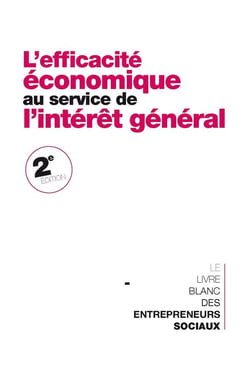 L'efficacité économique au service de l'intérêt général - le livre blanc des entrepreneurs sociaux