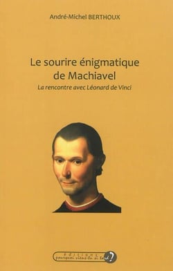 Le sourire énigmatique de machiavel - la rencontre avec léonard de vinci