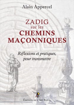 Zadig sur les chemins maçonniq : Zadig sur les chemins maçonniques - Réflexions et pratiques, pour transmettre