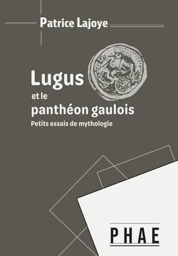 Lugus et le panthéon gaulois : Petits essais de mythologie