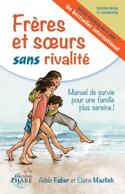 Frères et soeurs sans rivalité - manuel de survie pour une famille plus sereine
