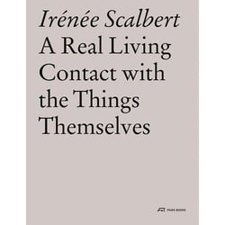 Irenee scalbert a real living contact with the things themselves