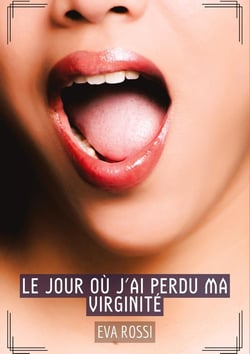 Le jour où j'ai perdu ma virginité : Histoires Érotiques Tabou pour Adultes - French Erotic Stories for Adults