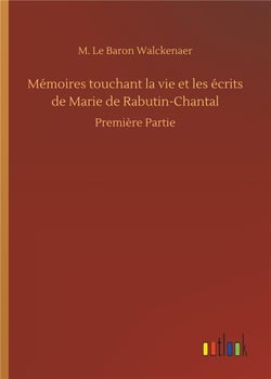 Mémoires touchant la vie et les écrits de Marie de Rabutin Chantal première partie
