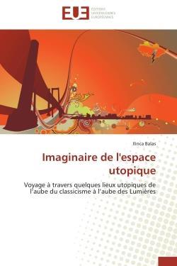 Imaginaire de l'espace utopique - voyage a travers quelques lieux utopiques de l'aube du classicisme