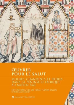Oeuvrer pour le salut - moines, chanoines et frères dans la péninsule ibérique au Moyen Age