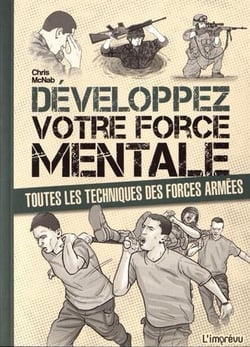 Développez votre force mentale - toutes les techniques des forces armées