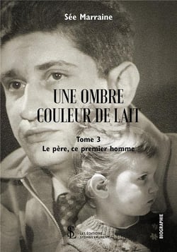 Une ombre couleur de lait t.3 - le père, ce premier homme