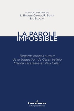 La parole impossible - regards croises autour de la traduction de Cesar Vallejo, Marina Tsvetaeva et Paul Celan