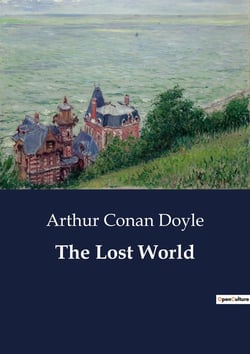 The Lost World : Exploring the Uncharted: A Journey into the Unknown