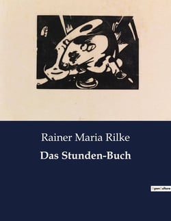 Das Stunden-Buch : Eine poetische Erkundung von Spiritualität und Existenz
