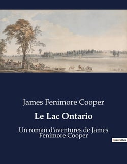 Le Lac Ontario : Un roman d'aventures de James Fenimore Cooper