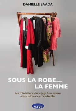 Sous la robe... la femme : les tribulations d'une juge hors norme entre la france et les antilles