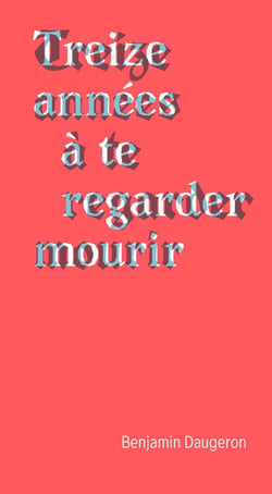 Treize années à te regarder mourir