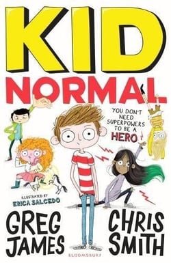 Kid Normal : The first book in the super heroic, super silly series from Greg James and Chris Smith