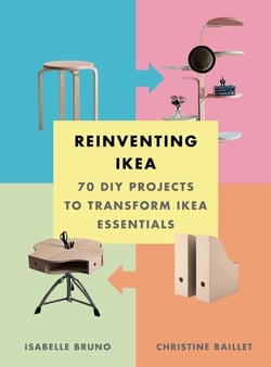 Reinventing ikea : 70 diy projects to transform ikea essentials