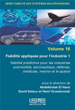 Fiabilité appliquée pour l'industrie 1 : Fiabilité prédictive pour les industries automobile, aéronautique, défense, médicale, marine et le spatial