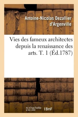 Vies des fameux architectes depuis la renaissance des arts. t. 1 (ed.1787)