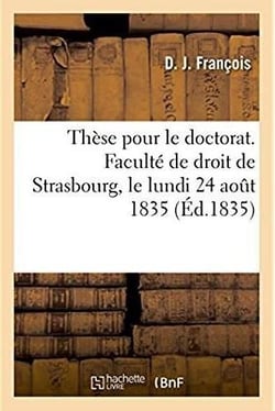 Thèse pour la licence. Faculté de droit de Strasbourg, le lundi 24 aout 1835