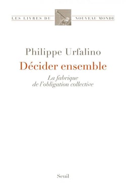 Décider ensemble - la fabrique de l'obligation collective