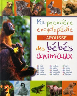 Ma première encyclopédie larousse des bébés animaux