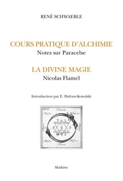 Alchimie et magie - le cours d'alchimie pratique - notes sur Paracelse - la divine magie - Nicolas Flamel