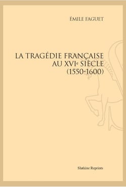 La tragédie française au xvie siècle, 1550-1600