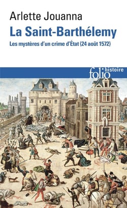 La Saint-Barthélemy - les mystères d'un crime d'Etat (24 août 1572)