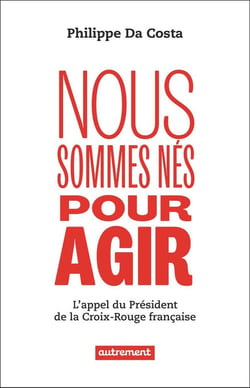 Nous sommes nés pour agir : L'appel du président de la Croix-Rouge française