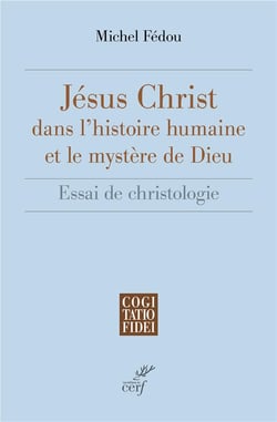 Jésus-Christ dans l'histoire humaine et le mystère de Dieu : Essai de christologie