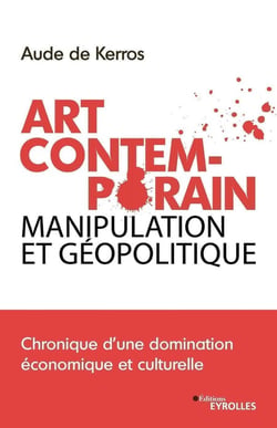 Art contemporain, manipulation et géopolitique - chronique d'une domination économique et culturelle