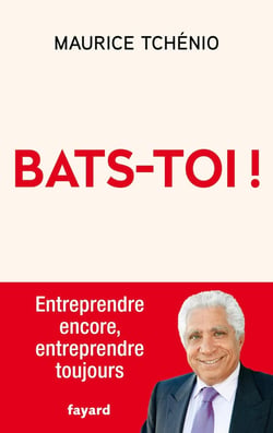 Bats-toi ! Entreprendre encore, entreprendre toujours