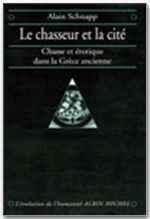 Le chasseur et la cité - chasse et érotique dans la grèce ancienne