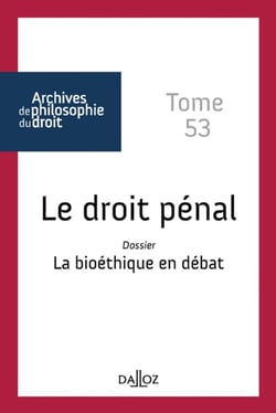 Archives de philosophie du droit : le droit pénal Tome 53 - dossier : la bioéthique en débat