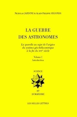 La Guerre des Astronomes. Volume I : La querelle au sujet de l'origine du système géo-héliocentrique à la fin du XVIe siècle