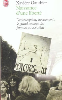 Naissance d'une liberté - contraception, avortement - le grand combat des femmes au XXe siècle